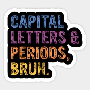 Capital Letters And Periods Bruh, ELA Teacher Funny Sticker